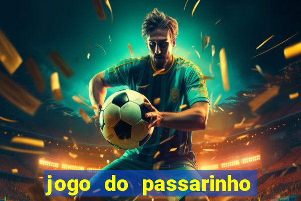 jogo do passarinho para ganhar dinheiro